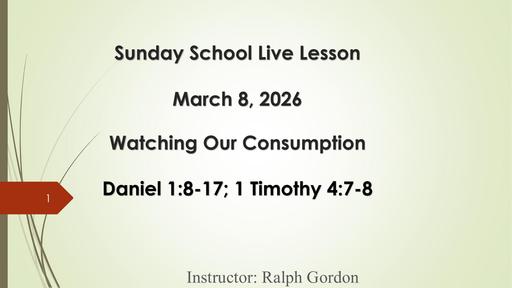 Sunday, March 8, 2026 - Watching Our Consumption (Bro. Ralph Gordon)