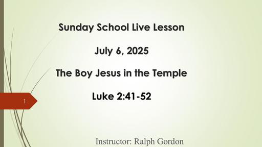 Sunday, July 6, 2025 - The Boy Jesus in the Temple (Bro. Ralph Gordon)