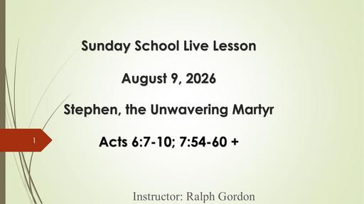 Sunday, August 9, 2026 - Stephen, the Unwavering Martyr (Bro. Ralph Gordon)