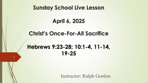 April 6, 2025 - Christ's Once-For-All Sacrifice (Ralph Gordon)